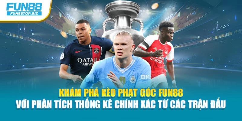 Khám phá kèo phạt góc Fun88 với phân tích thống kê chính xác từ các trận đấu