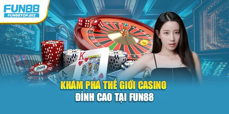 Khám phá thế giới casino đỉnh cao tại FUN88