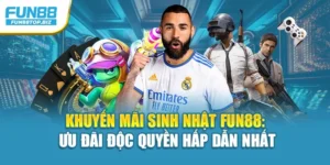Khuyến Mãi Sinh Nhật Fun88: Ưu Đãi Độc Quyền Hấp Dẫn Nhất