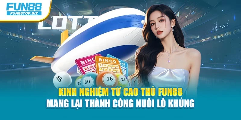 Kinh nghiệm từ cao thủ Fun88 mang lại thành công nuôi lô khủng