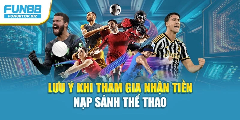 Lưu ý khi tham gia nhận tiền nạp sảnh thể thao