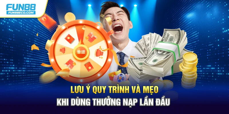 Lưu ý quy trình và mẹo khi dùng thưởng nạp lần đầu