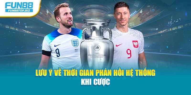 Lưu ý về thời gian phản hồi hệ thống khi cược