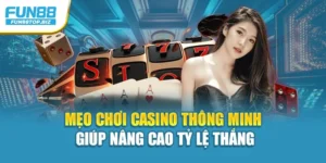 Mẹo Chơi Casino Thông Minh Giúp Nâng Cao Tỷ Lệ Thắng