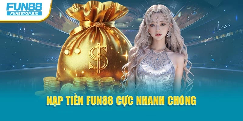 Nạp tiền Fun88 cực nhanh chóng