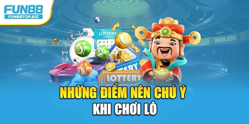 Những điểm nên chú ý khi chơi lô