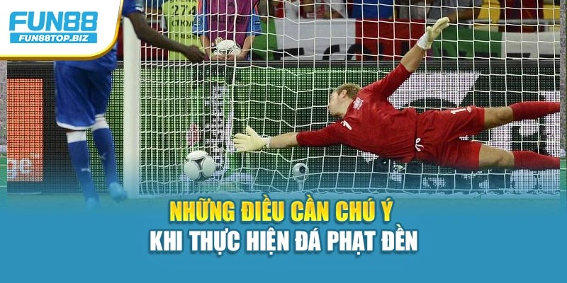 Những điều cần chú ý khi thực hiện đá phạt đền