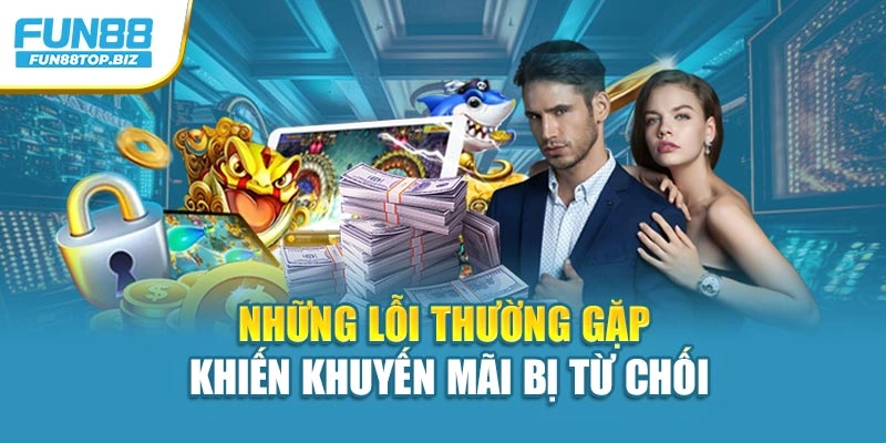 Những lỗi thường gặp khiến khuyến mãi bị từ chối