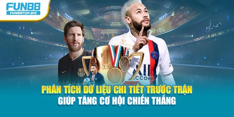 Phân tích dữ liệu chi tiết trước trận giúp tăng cơ hội chiến thắng