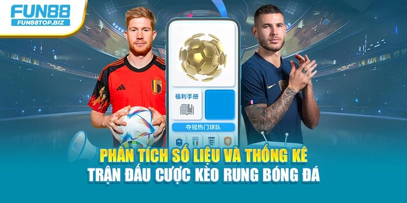 Phân tích số liệu và thống kê trận đấu cược kèo rung bóng đá
