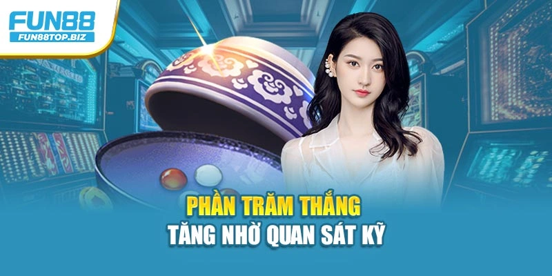Phần trăm thắng tăng nhờ quan sát kỹ