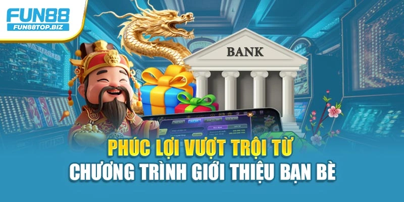 Phúc lợi vượt trội từ chương trình giới thiệu bạn bè