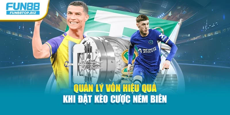 Quản lý vốn hiệu quả khi đặt kèo cược ném biên
