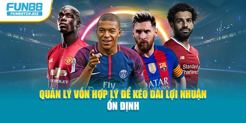 Quản lý vốn hợp lý để kéo dài lợi nhuận ổn định