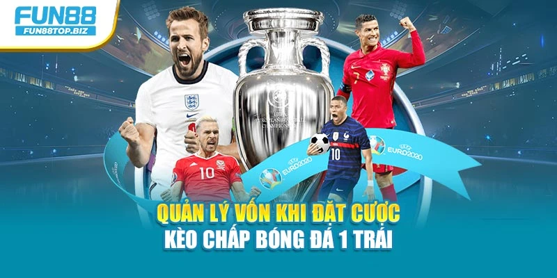 Quản lý vốn khi đặt cược kèo chấp bóng đá 1 trái