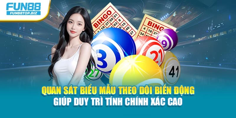Quan sát biểu mẫu theo dõi biến động giúp duy trì tính chính xác cao