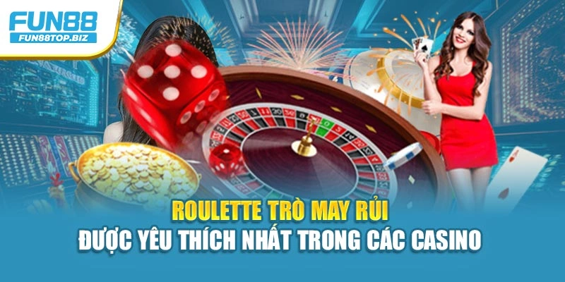 Roulette Trò May Rủi Được Yêu Thích Nhất Trong Các Casino