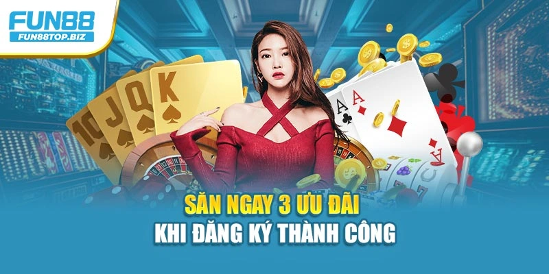 Săn ngay 3 ưu đãi khi đăng ký thành công