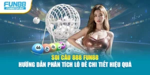 Soi Cầu 888 Fun88 - Hướng Dẫn Phân Tích Lô Đề Chi Tiết Hiệu Quả