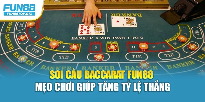 Soi Cầu Baccarat Fun88 – Mẹo Chơi Giúp Tăng Tỷ Lệ Thắng