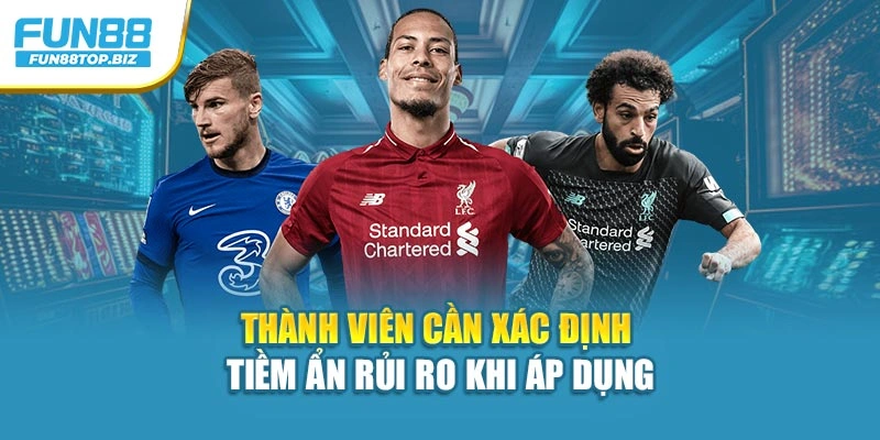 Thành viên cần xác định tiềm ẩn rủi ro khi áp dụng