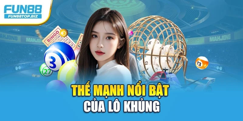 Thế mạnh nổi bật của lô khủng