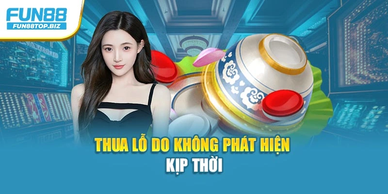 Thua lỗ do không phát hiện kịp thời
