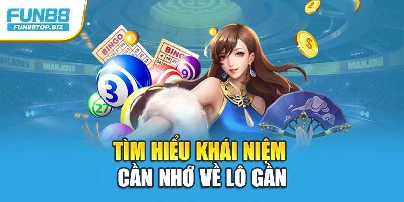 Tìm hiểu khái niệm cần nhớ về Lô Gần