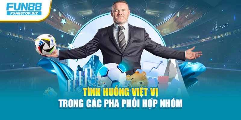 Tình huống việt vị trong các pha phối hợp nhóm