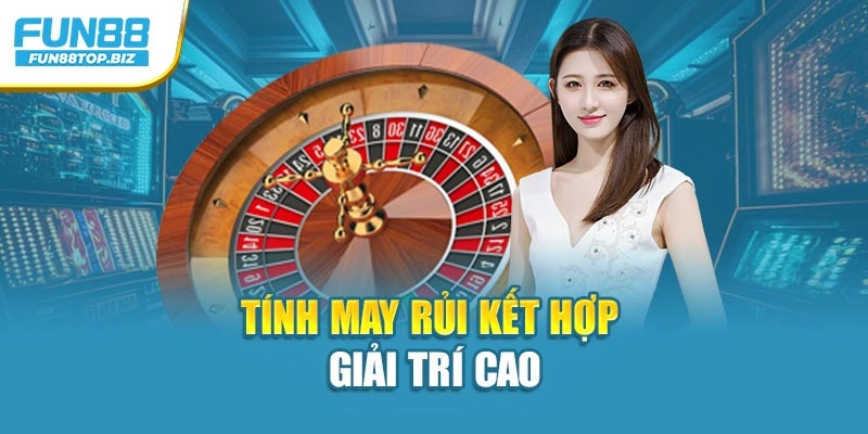 Tính may rủi kết hợp giải trí cao