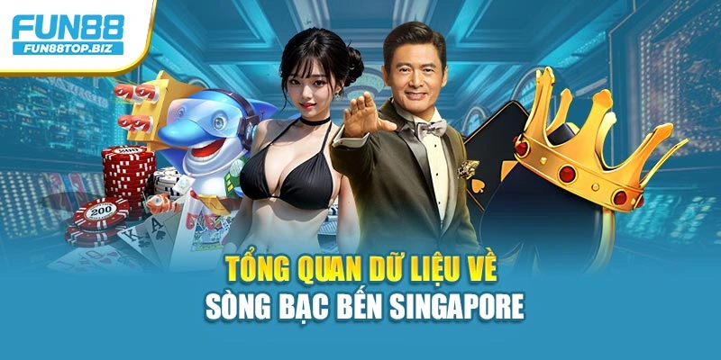Tổng quan dữ liệu về sòng bạc Bến Singapore