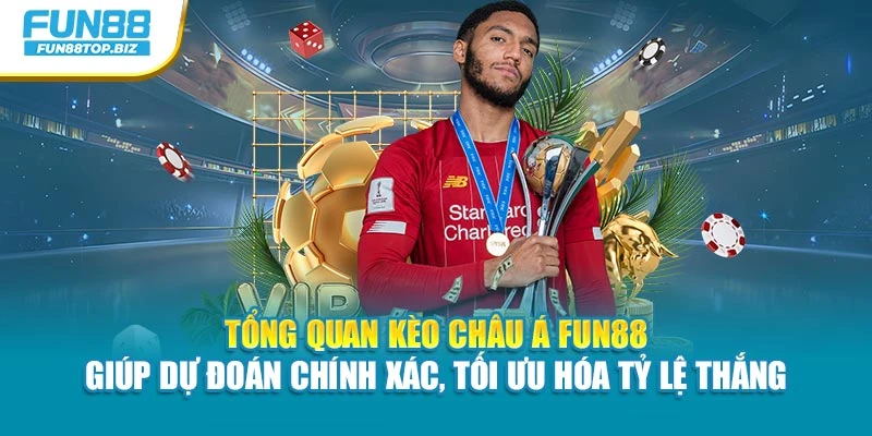 Tổng quan kèo Châu Á Fun88 hỗ trợ dự đoán chính xác, tối ưu hóa tỷ lệ thắng