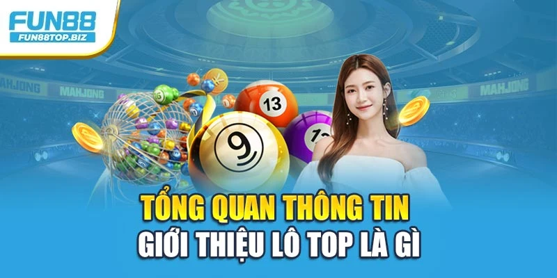 Tổng quan thông tin giới thiệu lô top là gì
