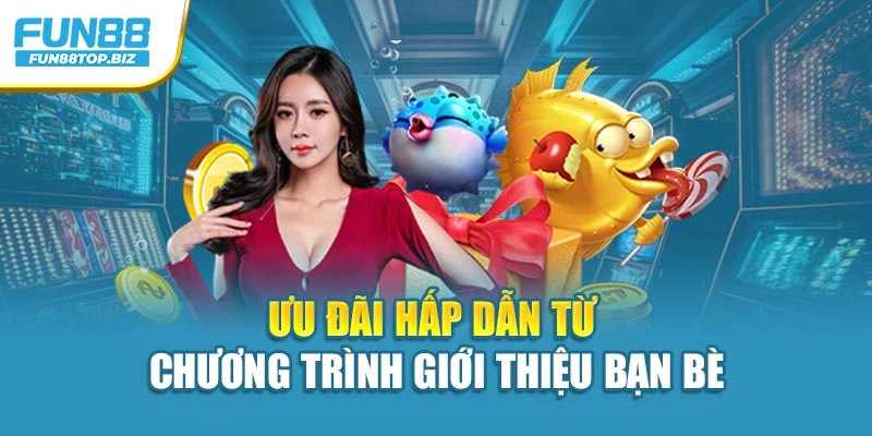 Ưu đãi hấp dẫn từ chương trình giới thiệu bạn bè