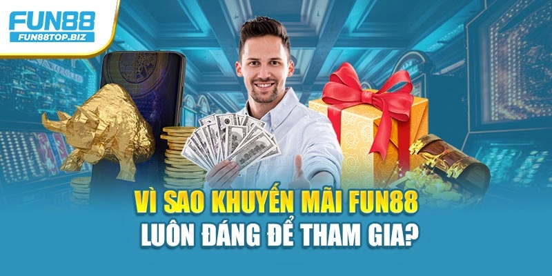 Vì sao khuyến mãi FUN88 luôn đáng để tham gia?