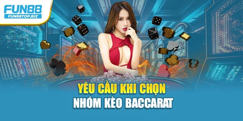 Yêu cầu khi chọn nhóm kèo Baccarat