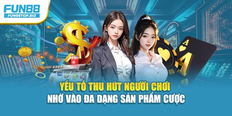Yếu tố thu hút người chơi nhờ vào đa dạng sản phẩm cược